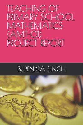 Teaching of Primary School Mathematics (Amt-01) by Singh, Surendra