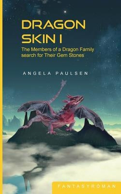 Dragon Skin I: The Members of a Dragon Family search for Their Gem Stones by Paulsen, Angela