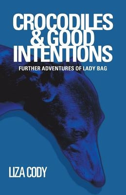 Crocodiles & Good Intentions: Further Adventures of Lady Bag by Cody, Liza