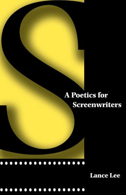 A Poetics for Screenwriters by Lee, Lance