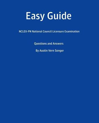 Easy Guide: Nclex-PN National Council Licensure Examination: Questions and Answers by Songer, Austin Vern
