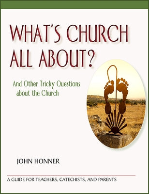 What's Church All About?: And Other Tricky Questions about the Church by Honner, John