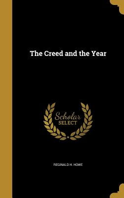 The Creed and the Year by Howe, Reginald H.