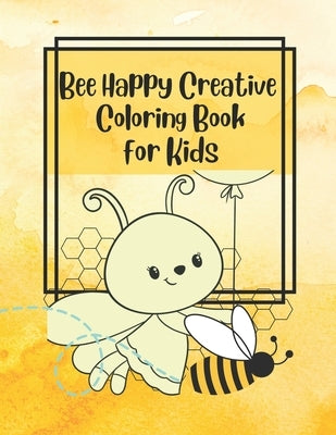 Bee Happy Creative Coloring Book for Kids by Waite, Nicole