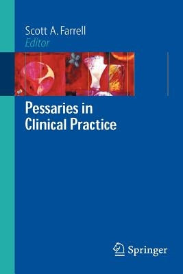 Pessaries in Clinical Practice by Farrell, Scott A.