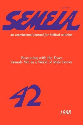 Semeia 42: Reasoning with the Foxes by Exum, J. Cheryl