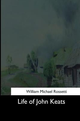 Life of John Keats by Rossetti, William Michael