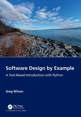 Software Design by Example: A Tool-Based Introduction with Python by Wilson, Greg