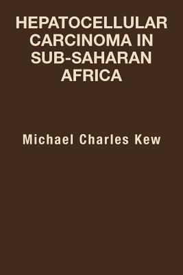 Hepatocellular Carcinoma in Sub-Saharan Africa by Kew, Michael Charles