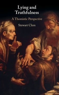 Lying and Truthfulness: A Thomistic Perspective by Clem, Stewart