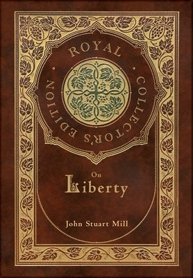 On Liberty (Royal Collector's Edition) (Case Laminate Hardcover with Jacket) by Mill, John Stuart
