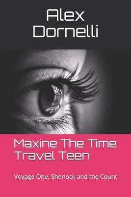 Maxine The Time Travel Teen: Voyage One, Sherlock and the Count by Dornelli, Alex