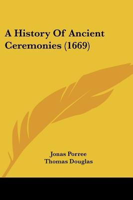 A History Of Ancient Ceremonies (1669) by Porree, Jonas