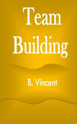 Team Building by Vincent, B.
