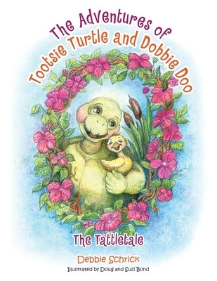 The Adventures of Tootsie Turtle and Dobbie Doo: The Tattletale by Schrick, Debbie