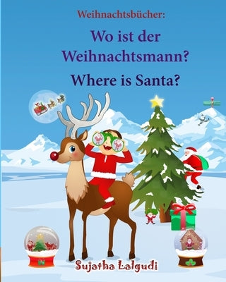 Weihnachtsbucher: Wo ist der Weihnachtsmann. Where is Santa: Englisch Deutsch kinderbuch/Deutsch-Englisch kinder (bilinguale kinderbüche by Lalgudi, Sujatha