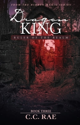 Dragon King: Ruler of the Realm by Rae, C. C.