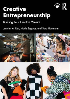 Creative Entrepreneurship: Building Your Creative Venture by Reis, Jennifer A.