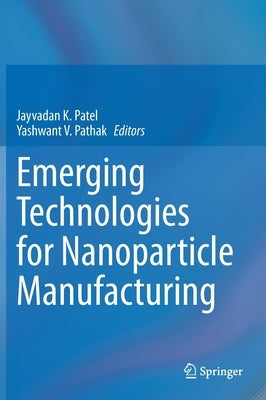 Emerging Technologies for Nanoparticle Manufacturing by Patel, Jayvadan K.