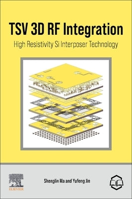 Tsv 3D RF Integration: High Resistivity Si Interposer Technology by Ma, Shenglin