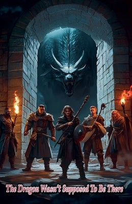 The Dragon Wasn't Supposed To Be There by Heath, Edward