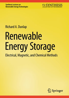 Renewable Energy Storage: Electrical, Magnetic, and Chemical Methods by Dunlap, Richard A.