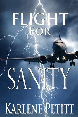 Flight for Sanity by Petitt, Karlene K.
