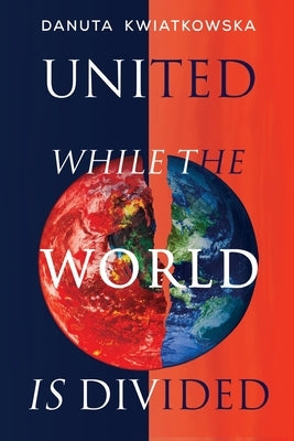 United While the World is Divided by Kwiatkowska, Danuta