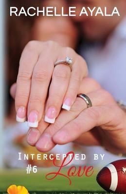 Intercepted by Love: Part Six: A Football Romance by Ayala, Rachelle