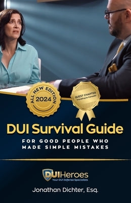 DUI Survival Guide: For Good People Who Make Mistakes by Dichter Esq, Jonathan