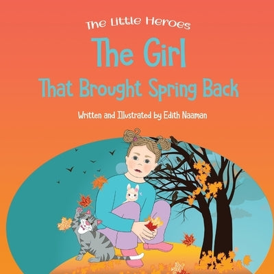 The Girl That Brought Spring Back: A Story About Empathy, Determination, and Perseverance by Naaman, Edith