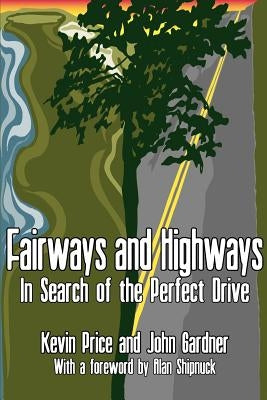 Fairways and Highways: In Search of the Perfect Drive by Price, Kevin