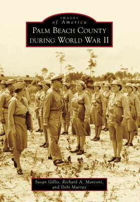 Palm Beach County During World War II by Gillis, Susan