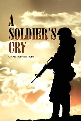 A Soldier's Cry by Pope, Christopher