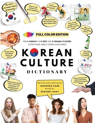 [FULL COLOR] KOREAN CULTURE DICTIONARY - From Kimchi To K-Pop and K-Drama Clichés. Everything About Korea Explained! by Kang, Woosung