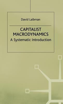 Capitalist Macrodynamics: A Systematic Introduction by Laibman, D.