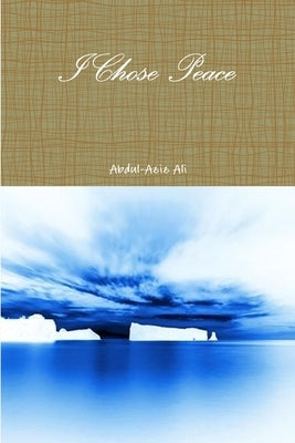 I Chose Peace by Ali, Abdul-Aziz