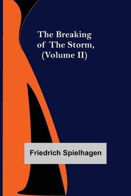 The Breaking of the Storm, (Volume II) by Spielhagen, Friedrich