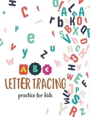 ABC Letter Tracing Practice for Kids: Letter Tracing Book for Preschoolers, Toddlers.My First Learn to Write Workbook, Learn to Write Workbook Practic by Notebook, Unique Creative