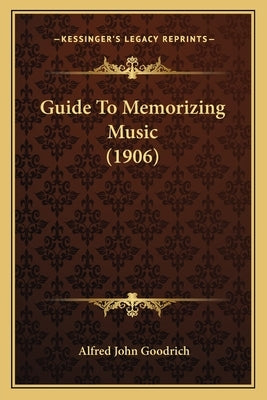 Guide To Memorizing Music (1906) by Goodrich, Alfred John