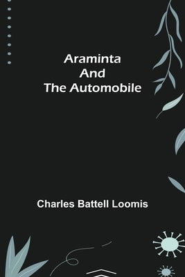 Araminta and the Automobile by Battell Loomis, Charles