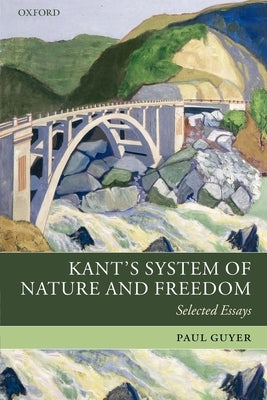 Kant's System of Nature and Freedom: Selected Essays by Guyer, Paul