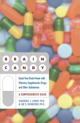 Brain Candy: Boost Your Brain Power with Vitamins, Supplements, Drugs, and Other Substance by Lidsky, Ted
