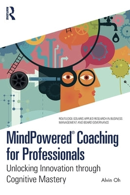 MindPowered(R) Coaching for Professionals: Unlocking Innovation through Cognitive Mastery by Oh, Alvin