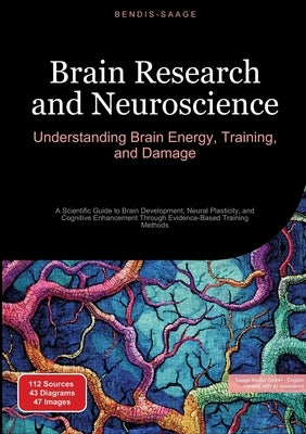 Brain Research and Neuroscience: Understanding Brain Energy, Training, and Damage: A Scientific Guide to Brain Development, Neural Plasticity, and Cog by Saage -. English, Bendis A. I.