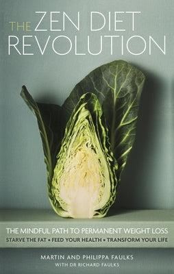 The Zen Diet Revolution: The Mindful Path to Permanent Weight Loss by Faulks, Martin