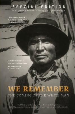 We Remember the Coming of the White Man: Special Edition in Recognition of the 100th Anniversary of the Signing of Treaty 11 by Yakeleya, Raymond