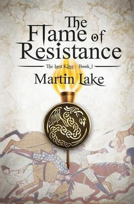The Flame of Resistance by Lake, Martin