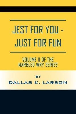 JEST FOR YOU - JUST FOR FUN Volume II of the: Marbled Wry Series by Larson, Dallas K.