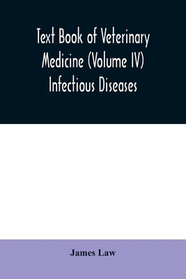 Text book of veterinary medicine (Volume IV) Infectious Diseases by Law, James